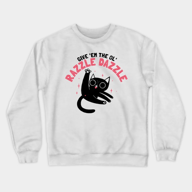 The Ol' Razzle Dazzle: Funny cat Crewneck Sweatshirt by DinoMike